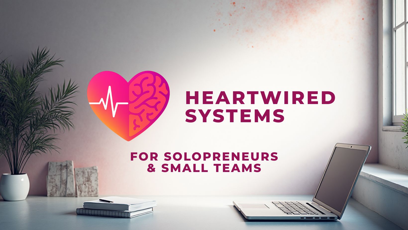 HEARTWIRED CO.&trade; — Systems for Solopreneurs and Small Teams